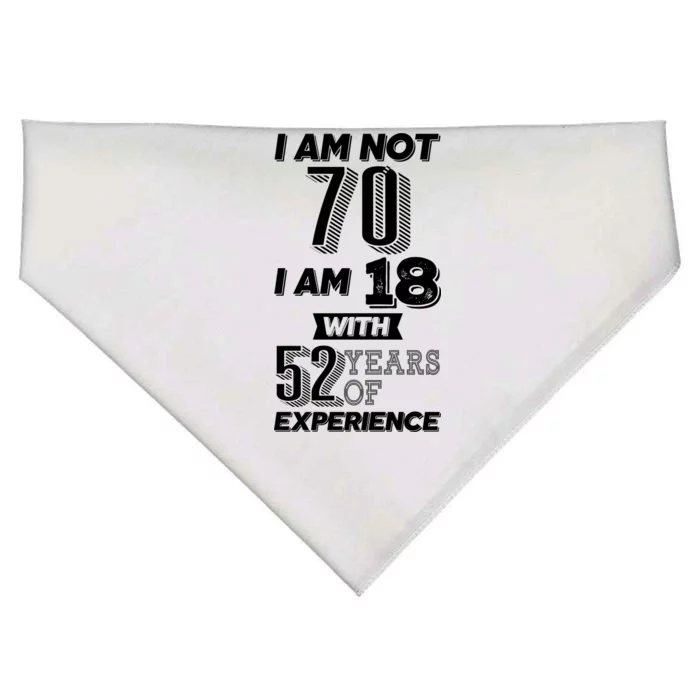 I Am Not 70 I Am 18 With 52 Years Of Experience 70th Birthday USA-Made Doggie Bandana