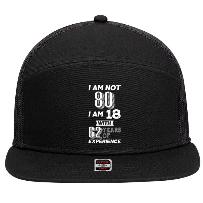 I Am Not 80 I Am 18 With 62 Years Of Experience 80th Birthday 7 Panel Mesh Trucker Snapback Hat