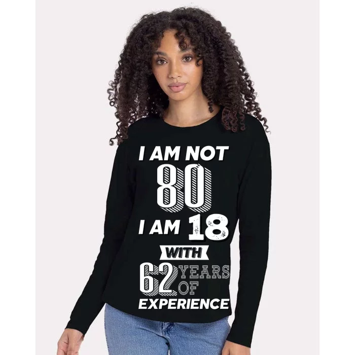 I Am Not 80 I Am 18 With 62 Years Of Experience 80th Birthday Womens Cotton Relaxed Long Sleeve T-Shirt