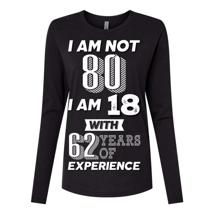 I Am Not 80 I Am 18 With 62 Years Of Experience 80th Birthday Womens Cotton Relaxed Long Sleeve T-Shirt