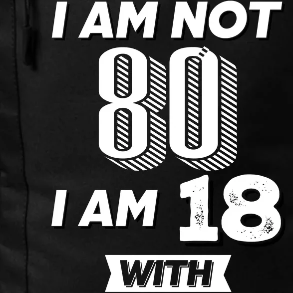 I Am Not 80 I Am 18 With 62 Years Of Experience 80th Birthday Daily Commute Backpack