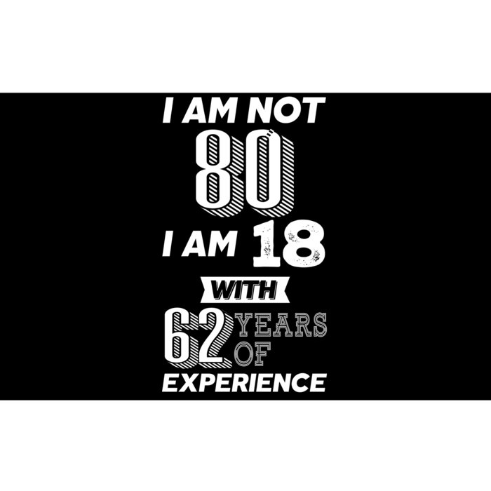 I Am Not 80 I Am 18 With 62 Years Of Experience 80th Birthday Bumper Sticker