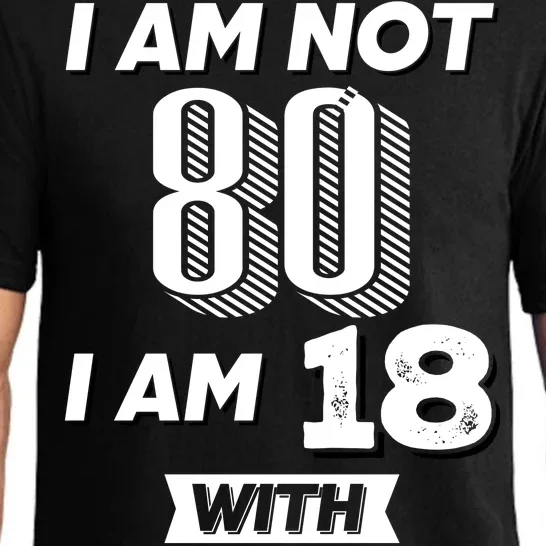 I Am Not 80 I Am 18 With 62 Years Of Experience 80th Birthday Pajama Set