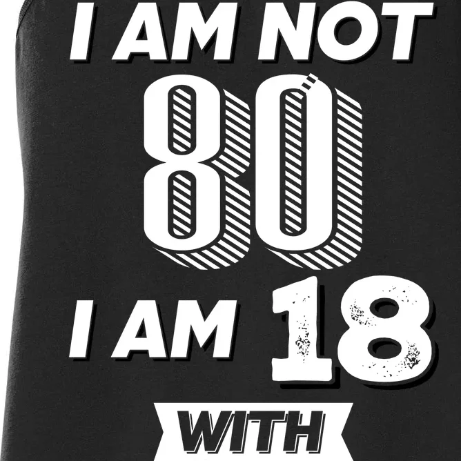 I Am Not 80 I Am 18 With 62 Years Of Experience 80th Birthday Women's Racerback Tank