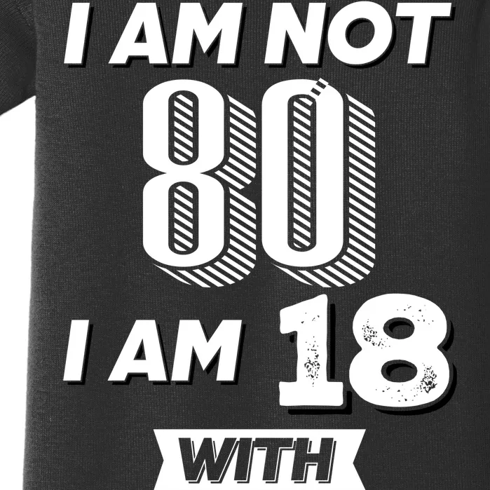 I Am Not 80 I Am 18 With 62 Years Of Experience 80th Birthday Baby Bodysuit