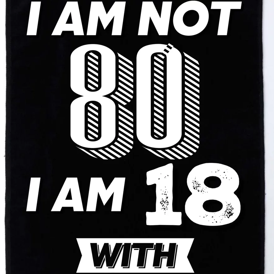 I Am Not 80 I Am 18 With 62 Years Of Experience 80th Birthday Platinum Collection Golf Towel