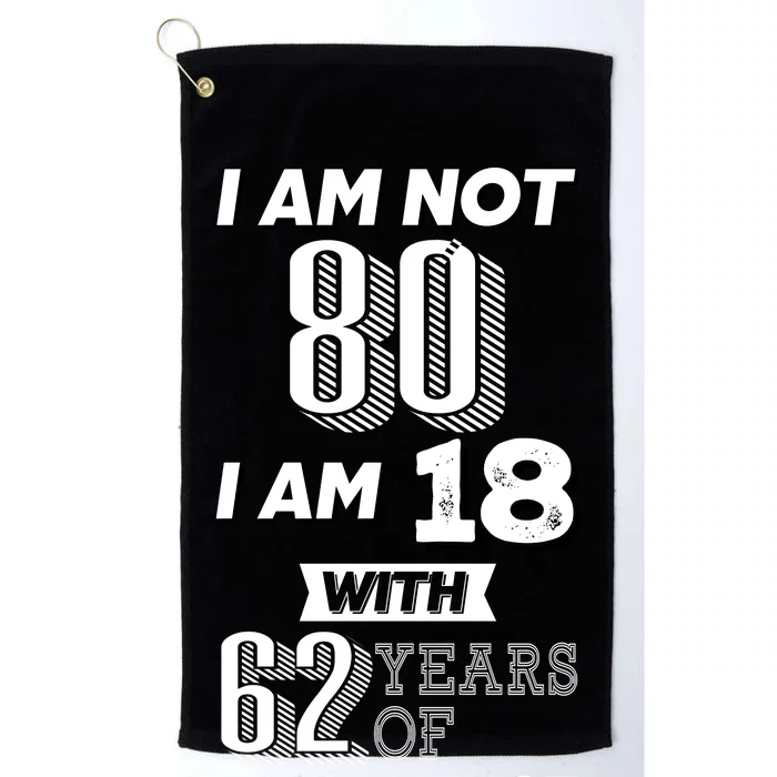 I Am Not 80 I Am 18 With 62 Years Of Experience 80th Birthday Platinum Collection Golf Towel