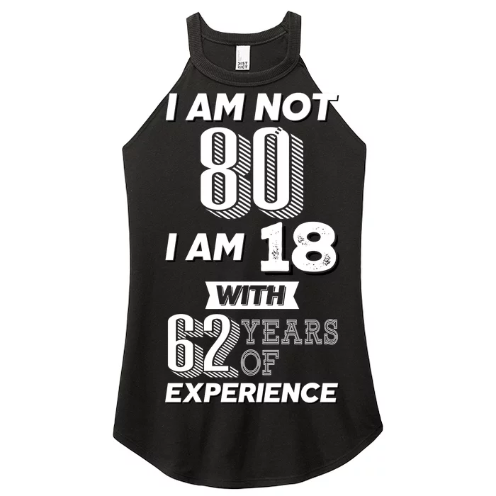 I Am Not 80 I Am 18 With 62 Years Of Experience 80th Birthday Women’s Perfect Tri Rocker Tank