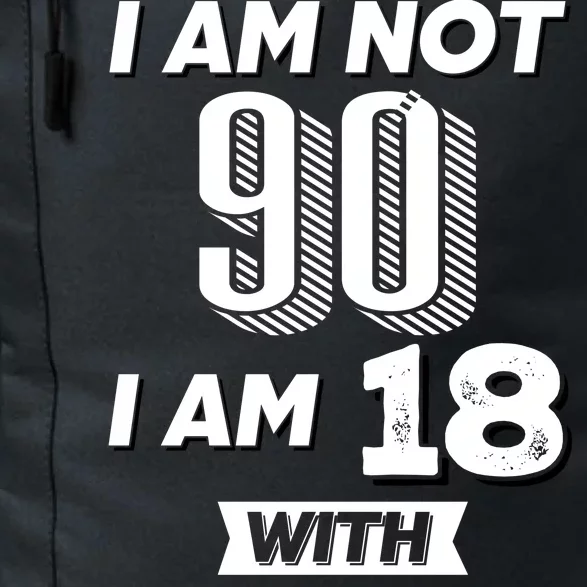 I Am Not 90 I Am 18 With 72 Years Of Experience 90th Birthday Daily Commute Backpack