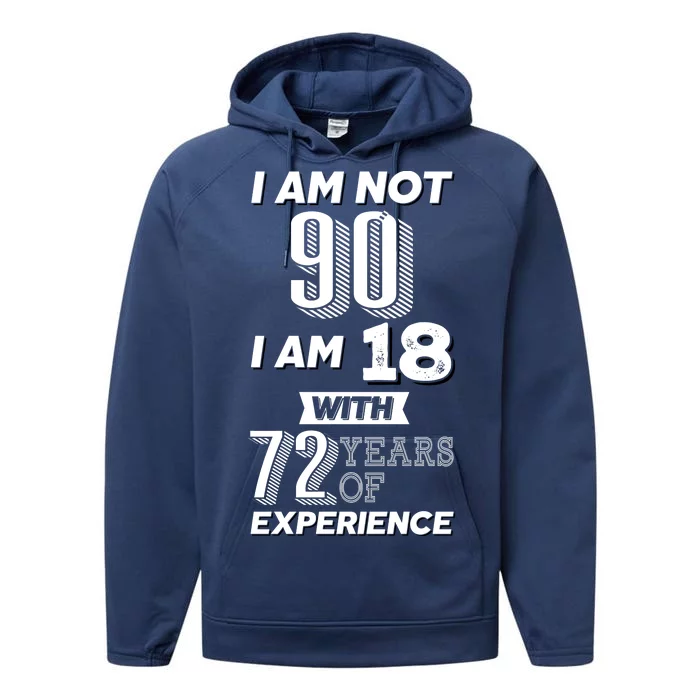 I Am Not 90 I Am 18 With 72 Years Of Experience 90th Birthday Performance Fleece Hoodie