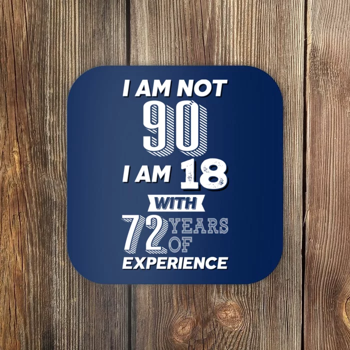 I Am Not 90 I Am 18 With 72 Years Of Experience 90th Birthday