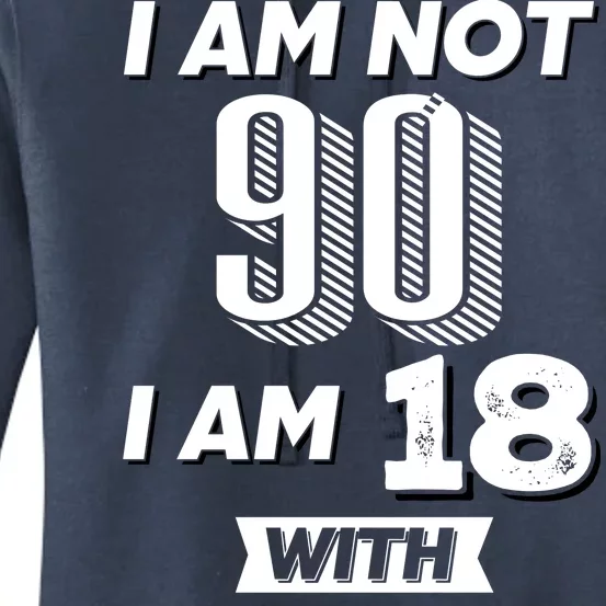 I Am Not 90 I Am 18 With 72 Years Of Experience 90th Birthday Women's Pullover Hoodie