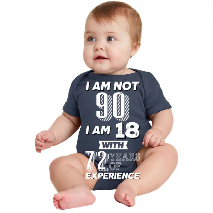 I Am Not 90 I Am 18 With 72 Years Of Experience 90th Birthday Baby Bodysuit