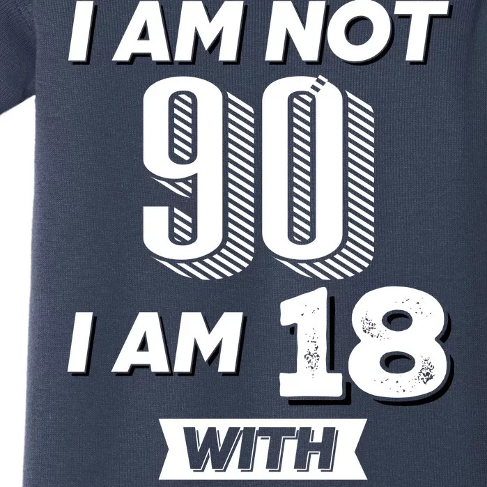 I Am Not 90 I Am 18 With 72 Years Of Experience 90th Birthday Baby Bodysuit