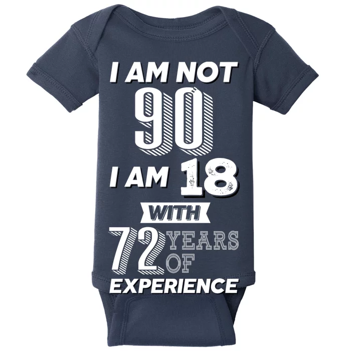 I Am Not 90 I Am 18 With 72 Years Of Experience 90th Birthday Baby Bodysuit