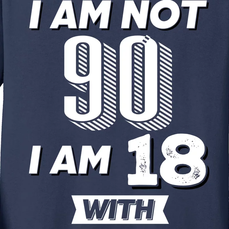 I Am Not 90 I Am 18 With 72 Years Of Experience 90th Birthday Kids Long Sleeve Shirt