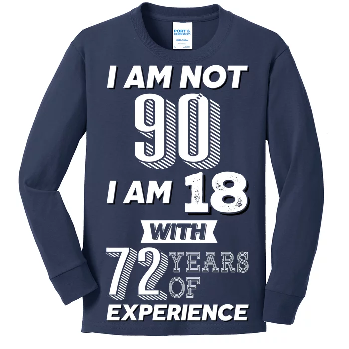 I Am Not 90 I Am 18 With 72 Years Of Experience 90th Birthday Kids Long Sleeve Shirt