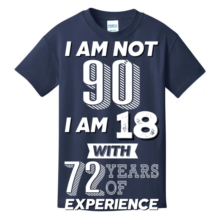 I Am Not 90 I Am 18 With 72 Years Of Experience 90th Birthday Kids T-Shirt