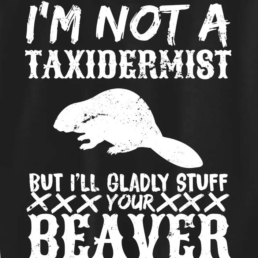 I Am Not A Taxidermist But I Will Stuff Your Beaver Kids Sweatshirt