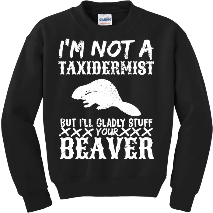 I Am Not A Taxidermist But I Will Stuff Your Beaver Kids Sweatshirt