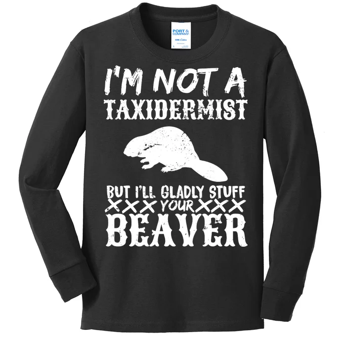 I Am Not A Taxidermist But I Will Stuff Your Beaver Kids Long Sleeve Shirt