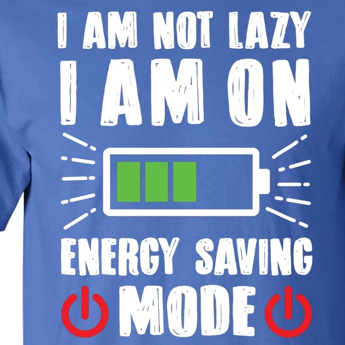 I Am Not Lazy I Am On Energy Saving Mode Funny Tall T-Shirt