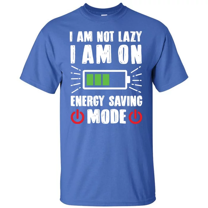 I Am Not Lazy I Am On Energy Saving Mode Funny Tall T-Shirt