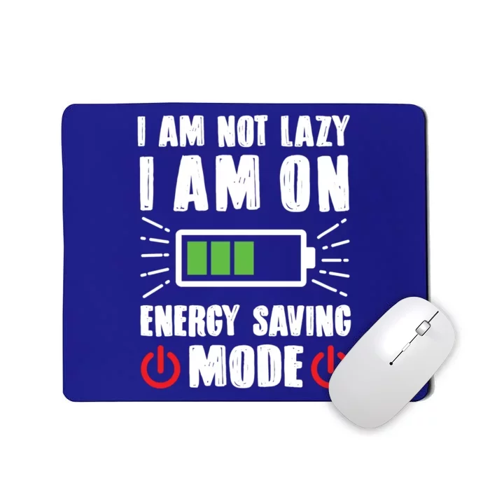 I Am Not Lazy I Am On Energy Saving Mode Funny Mousepad