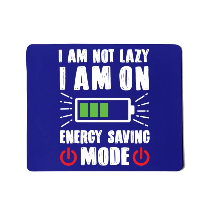 I Am Not Lazy I Am On Energy Saving Mode Funny Mousepad