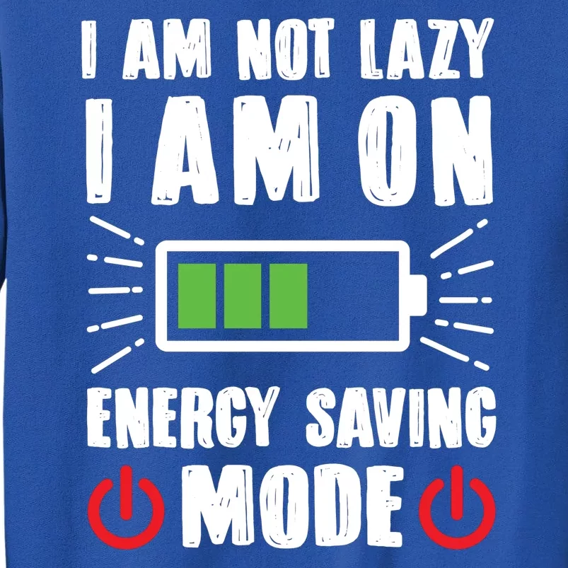 I Am Not Lazy I Am On Energy Saving Mode Funny Tall Sweatshirt