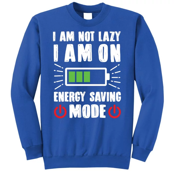 I Am Not Lazy I Am On Energy Saving Mode Funny Tall Sweatshirt