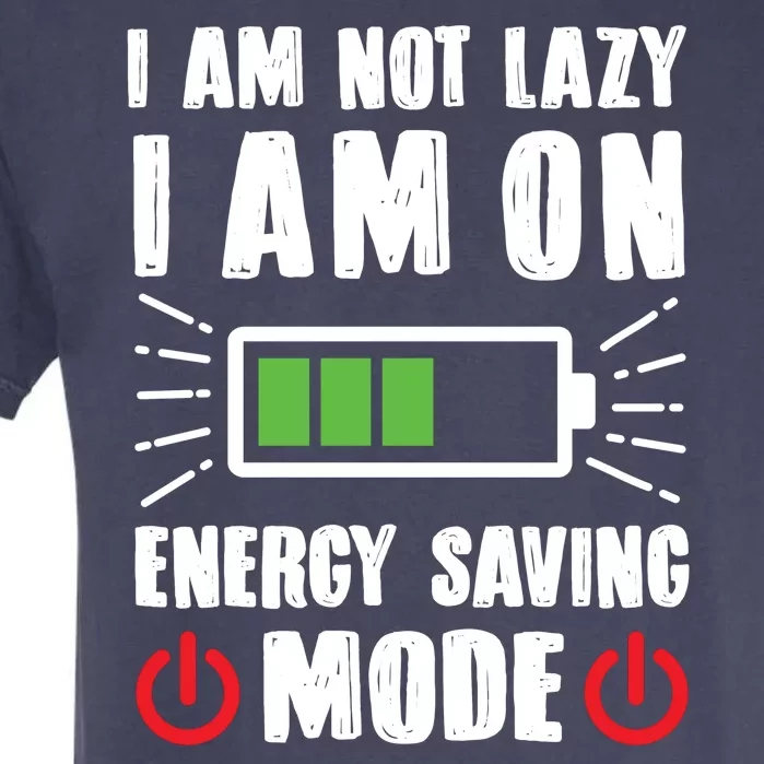 I Am Not Lazy I Am On Energy Saving Mode Funny Garment-Dyed Heavyweight T-Shirt