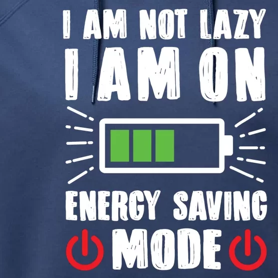 I Am Not Lazy I Am On Energy Saving Mode Funny Performance Fleece Hoodie