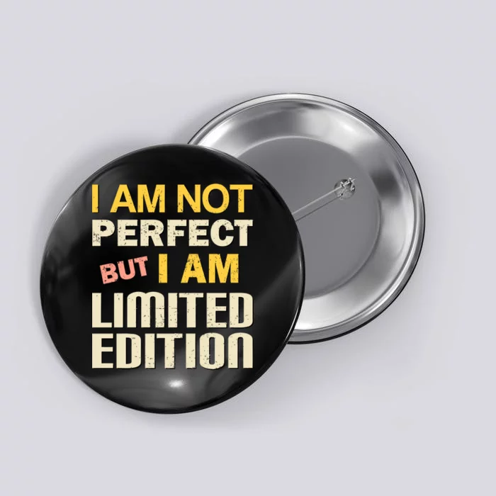 I Am Not Perfect But Limited Edition Button