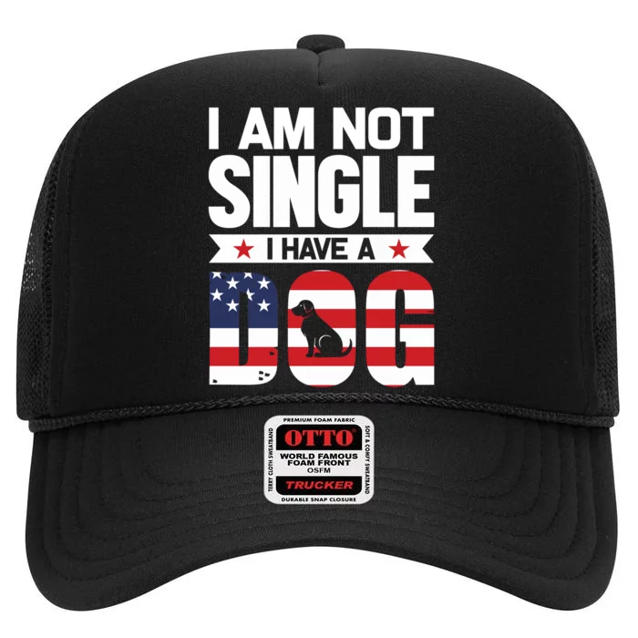 I Am Not Single I Have A Dog High Crown Mesh Trucker Hat