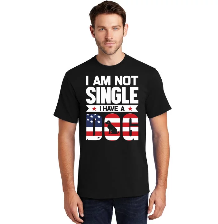 I Am Not Single I Have A Dog Tall T-Shirt