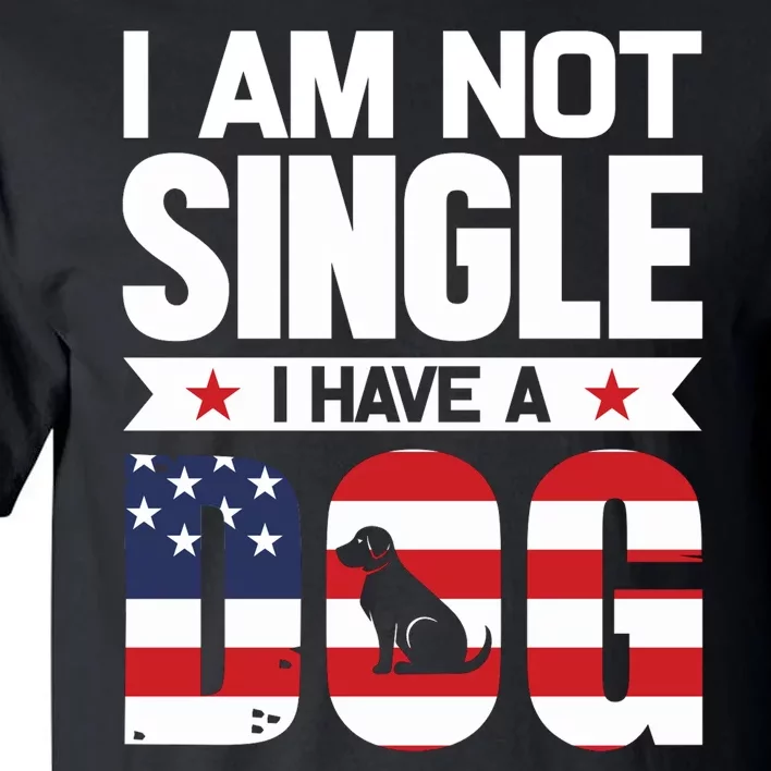 I Am Not Single I Have A Dog Tall T-Shirt