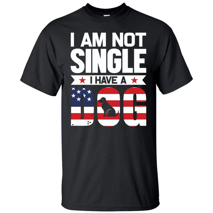 I Am Not Single I Have A Dog Tall T-Shirt