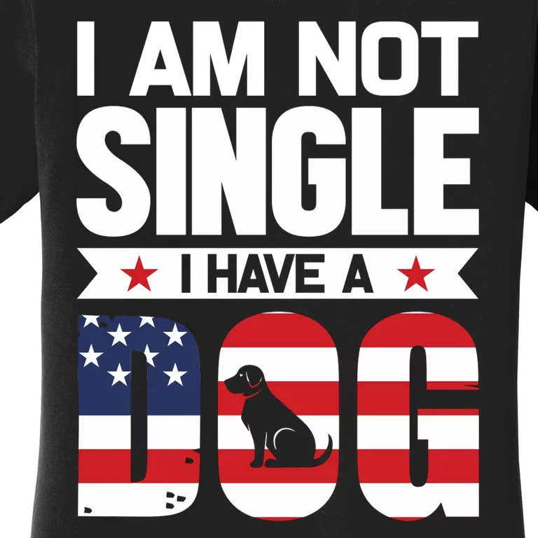 I Am Not Single I Have A Dog Women's T-Shirt