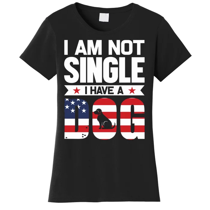 I Am Not Single I Have A Dog Women's T-Shirt