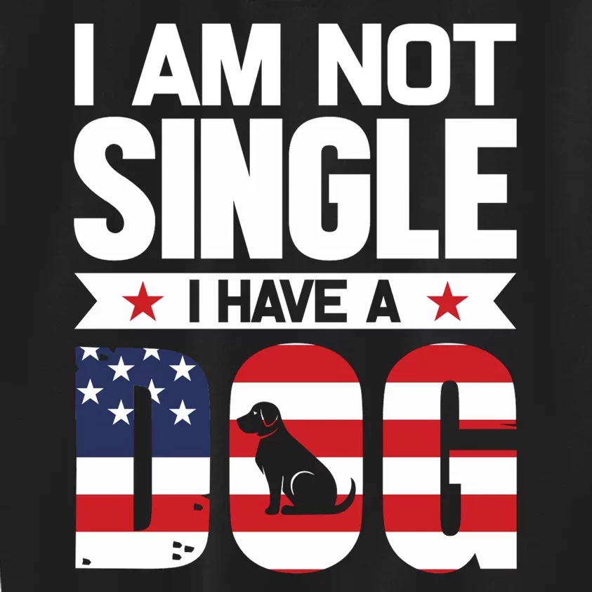 I Am Not Single I Have A Dog Kids Sweatshirt