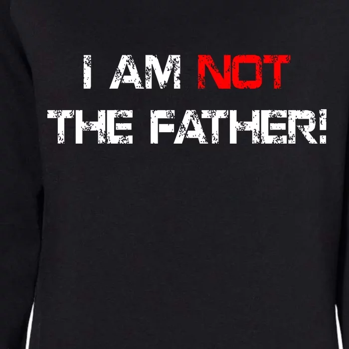 I Am Not The Father Womens California Wash Sweatshirt