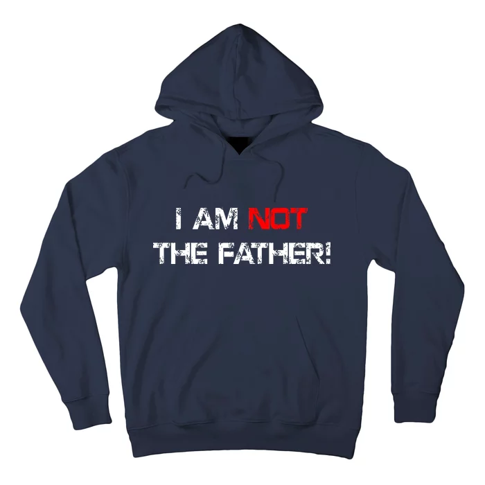 I Am Not The Father Hoodie