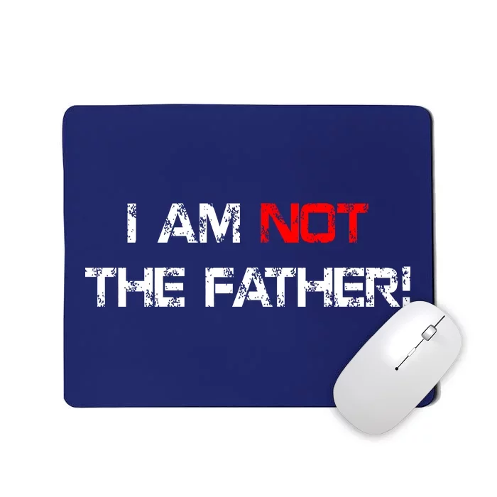 I Am Not The Father Mousepad