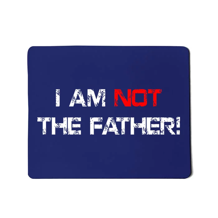 I Am Not The Father Mousepad