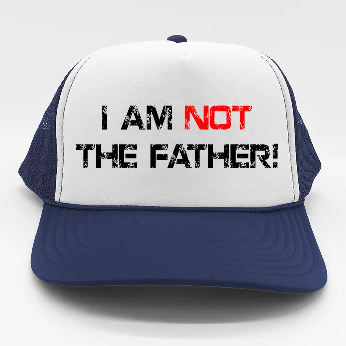 I Am Not The Father Trucker Hat