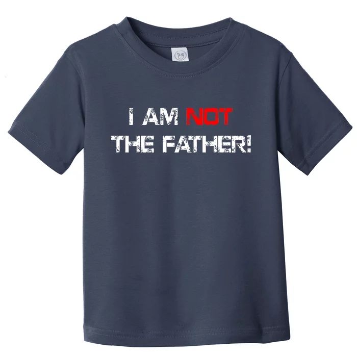 I Am Not The Father Toddler T-Shirt