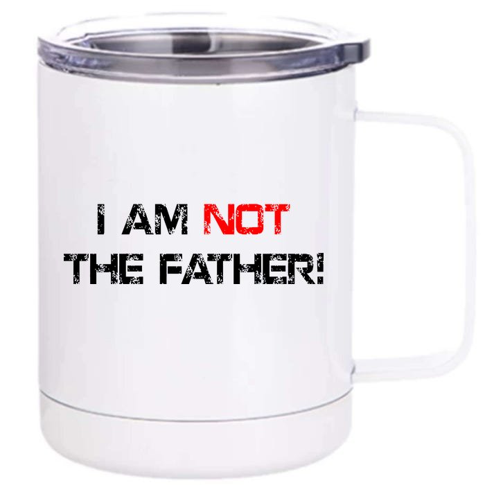 I Am Not The Father Front & Back 12oz Stainless Steel Tumbler Cup