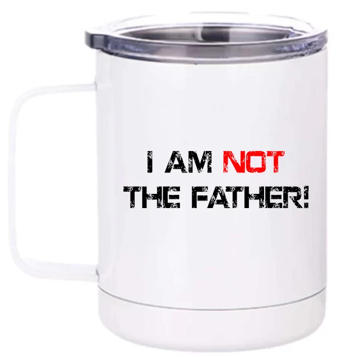 I Am Not The Father Front & Back 12oz Stainless Steel Tumbler Cup