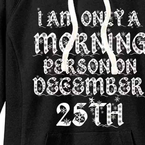 I Am Only a Morning Person on December 25th Christmas Women's Fleece Hoodie